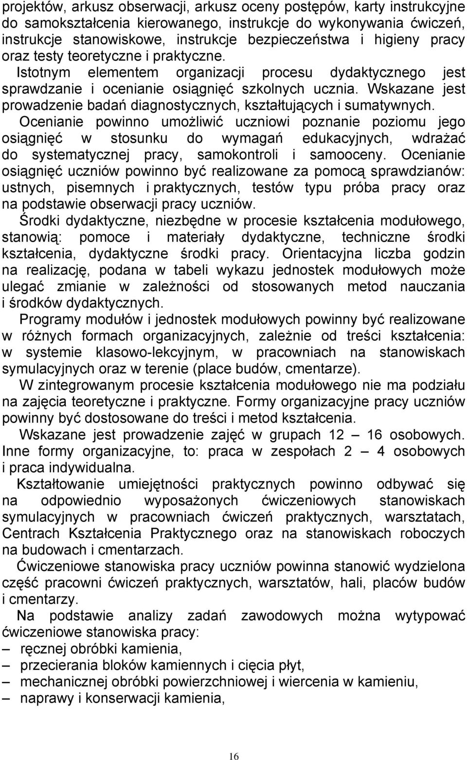 Wskazane jest prowadzenie badań diagnostycznych, kształtujących i sumatywnych.