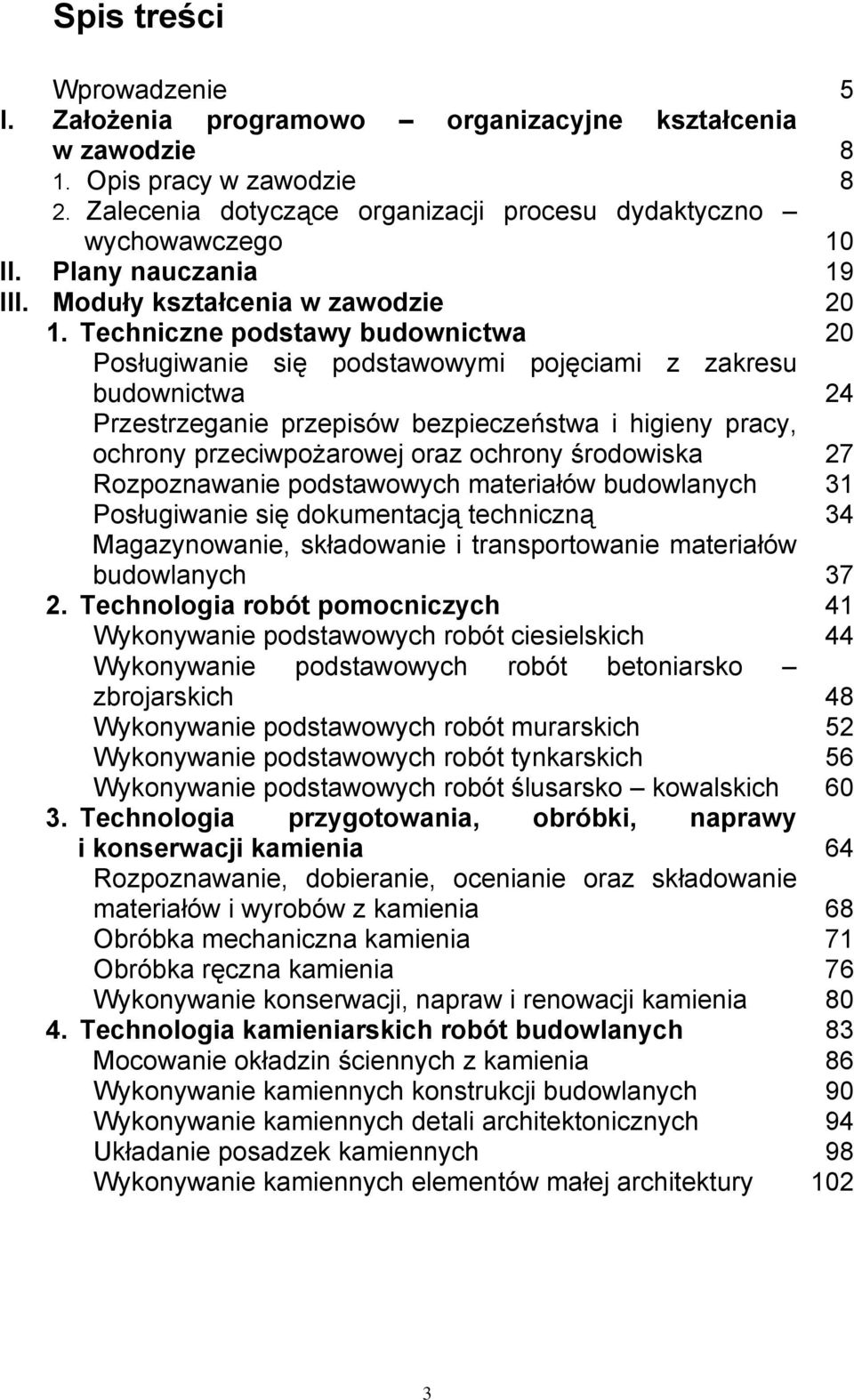 Techniczne podstawy budownictwa 20 Posługiwanie się podstawowymi pojęciami z zakresu budownictwa 24 Przestrzeganie przepisów bezpieczeństwa i higieny pracy, ochrony przeciwpożarowej oraz ochrony