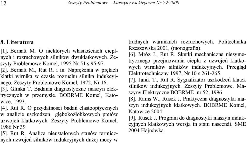 Glinka T. Badania diagnostyczne maszyn elektrycznych w przemyśle. BOBRME Komel, Katowice, 1993. [4]. Rut R.