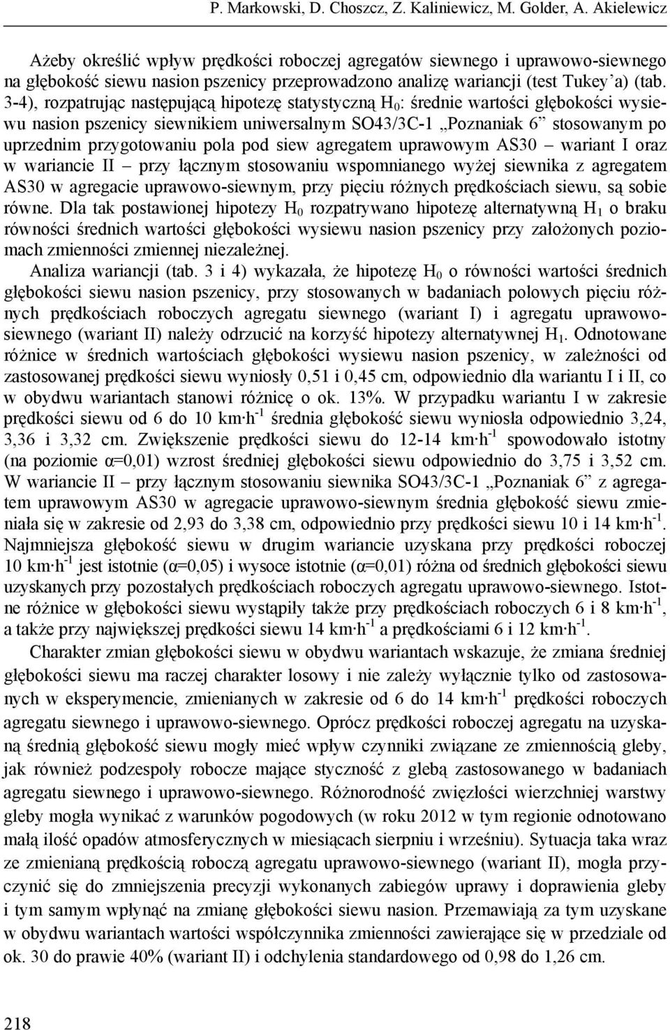 3-4), rozpatrując następującą hipotezę statystyczną H 0 : średnie wartości głębokości wysiewu nasion pszenicy siewnikiem uniwersalnym SO43/3C-1 Poznaniak 6 stosowanym po uprzednim przygotowaniu pola