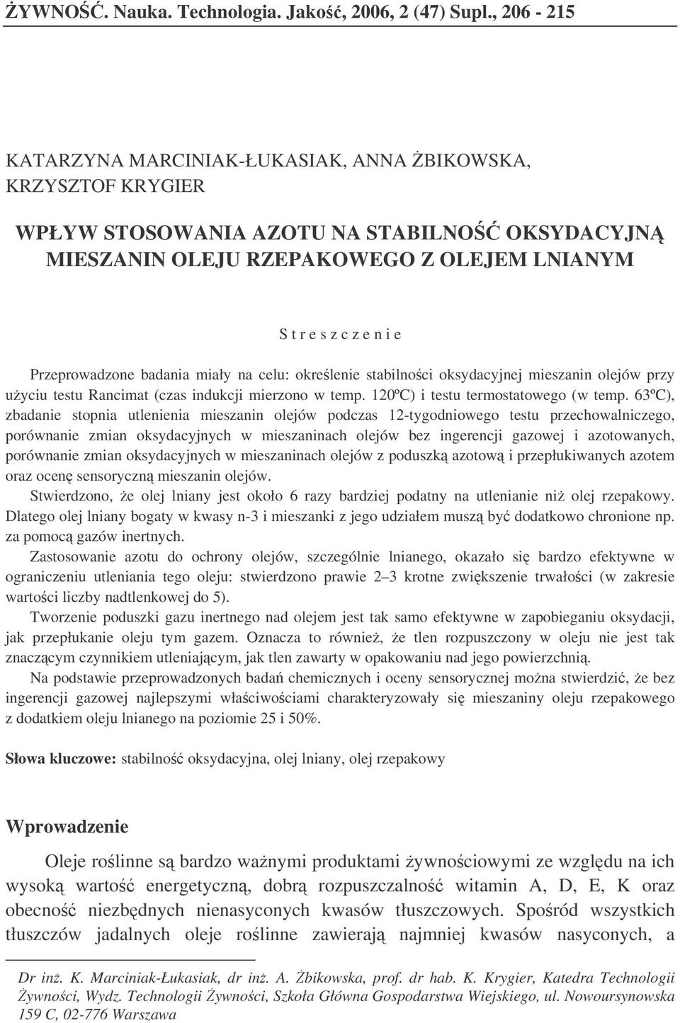 badania miały na celu: okrelenie stabilnoci oksydacyjnej mieszanin olejów przy uyciu testu Rancimat (czas indukcji mierzono w temp. ºC) i testu termostatowego (w temp.