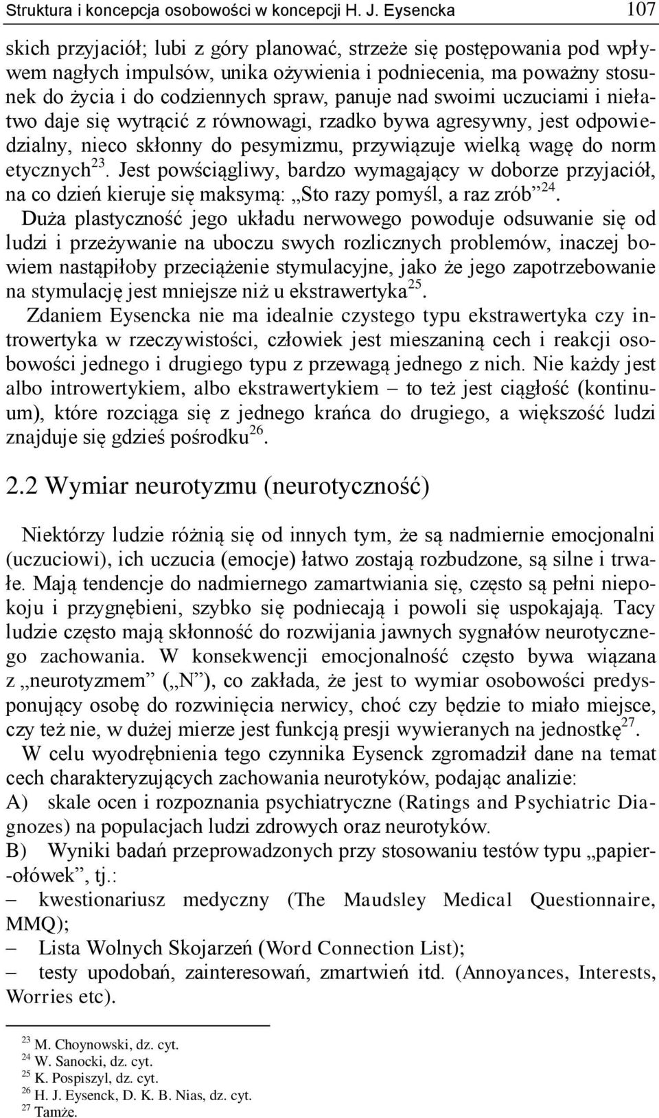 nad swoimi uczuciami i niełatwo daje się wytrącić z równowagi, rzadko bywa agresywny, jest odpowiedzialny, nieco skłonny do pesymizmu, przywiązuje wielką wagę do norm etycznych 23.