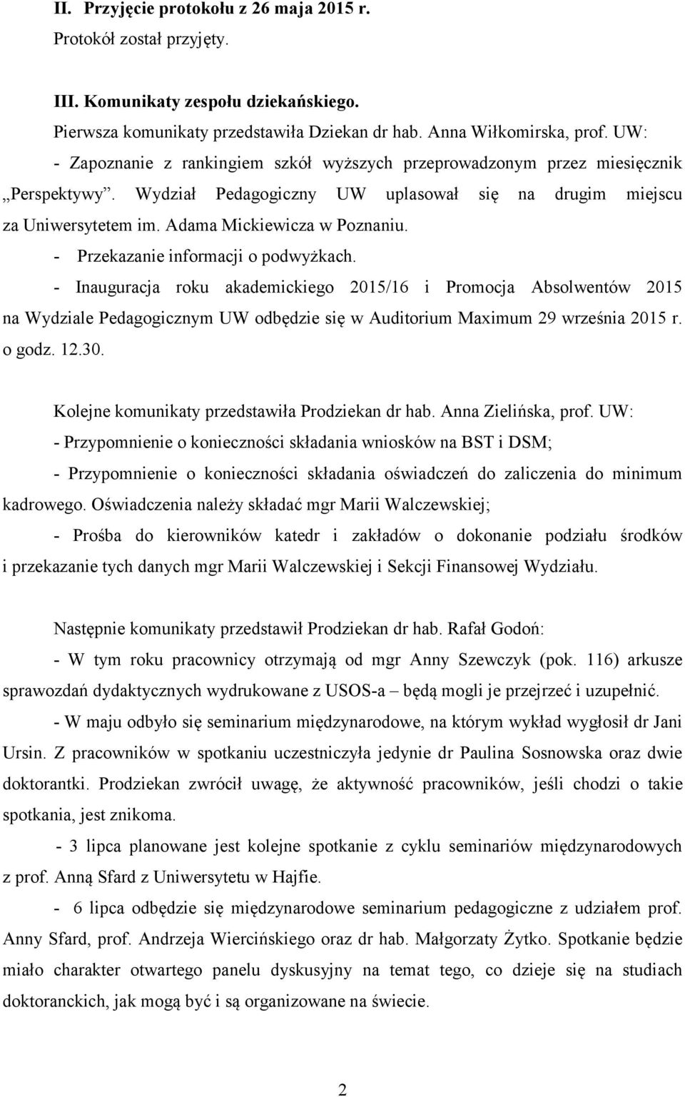 - Przekazanie informacji o podwyżkach. - Inauguracja roku akademickiego 2015/16 i Promocja Absolwentów 2015 na Wydziale Pedagogicznym UW odbędzie się w Auditorium Maximum 29 września 2015 r. o godz.