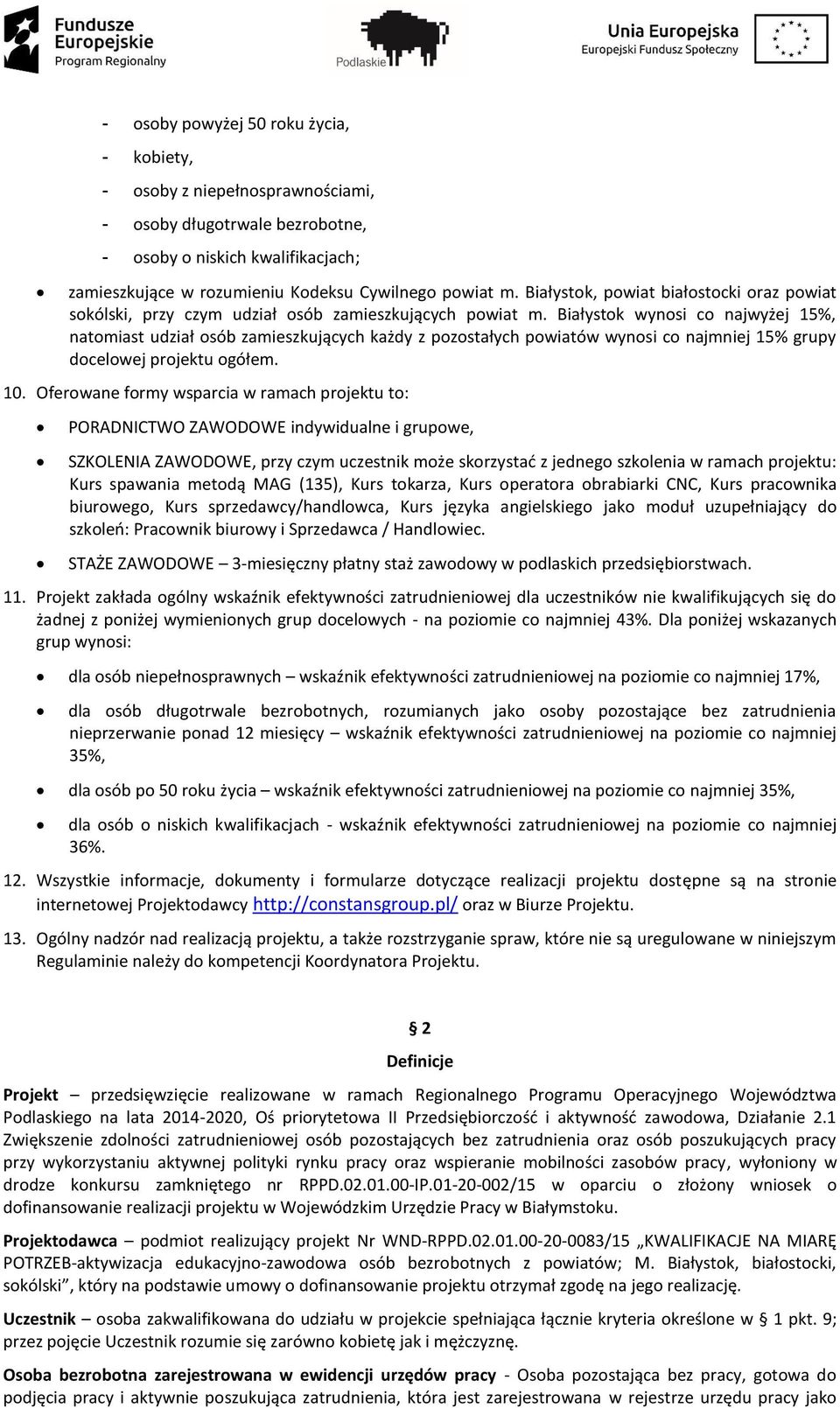 Białystok wynosi co najwyżej 15%, natomiast udział osób zamieszkujących każdy z pozostałych powiatów wynosi co najmniej 15% grupy docelowej projektu ogółem. 10.