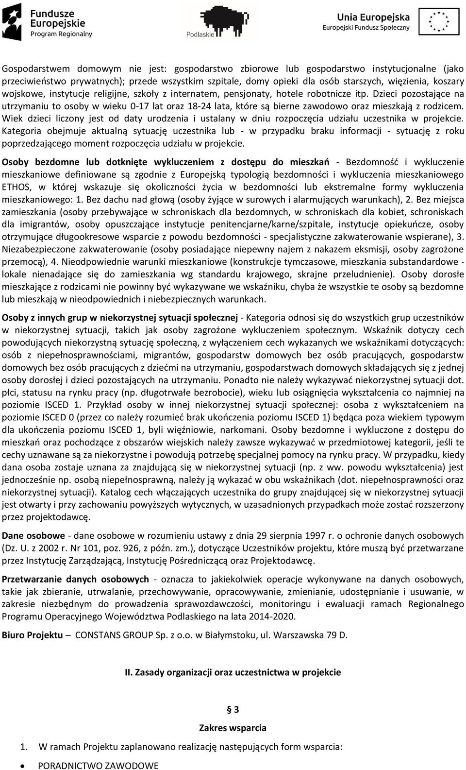 Dzieci pozostające na utrzymaniu to osoby w wieku 0-17 lat oraz 18-24 lata, które są bierne zawodowo oraz mieszkają z rodzicem.