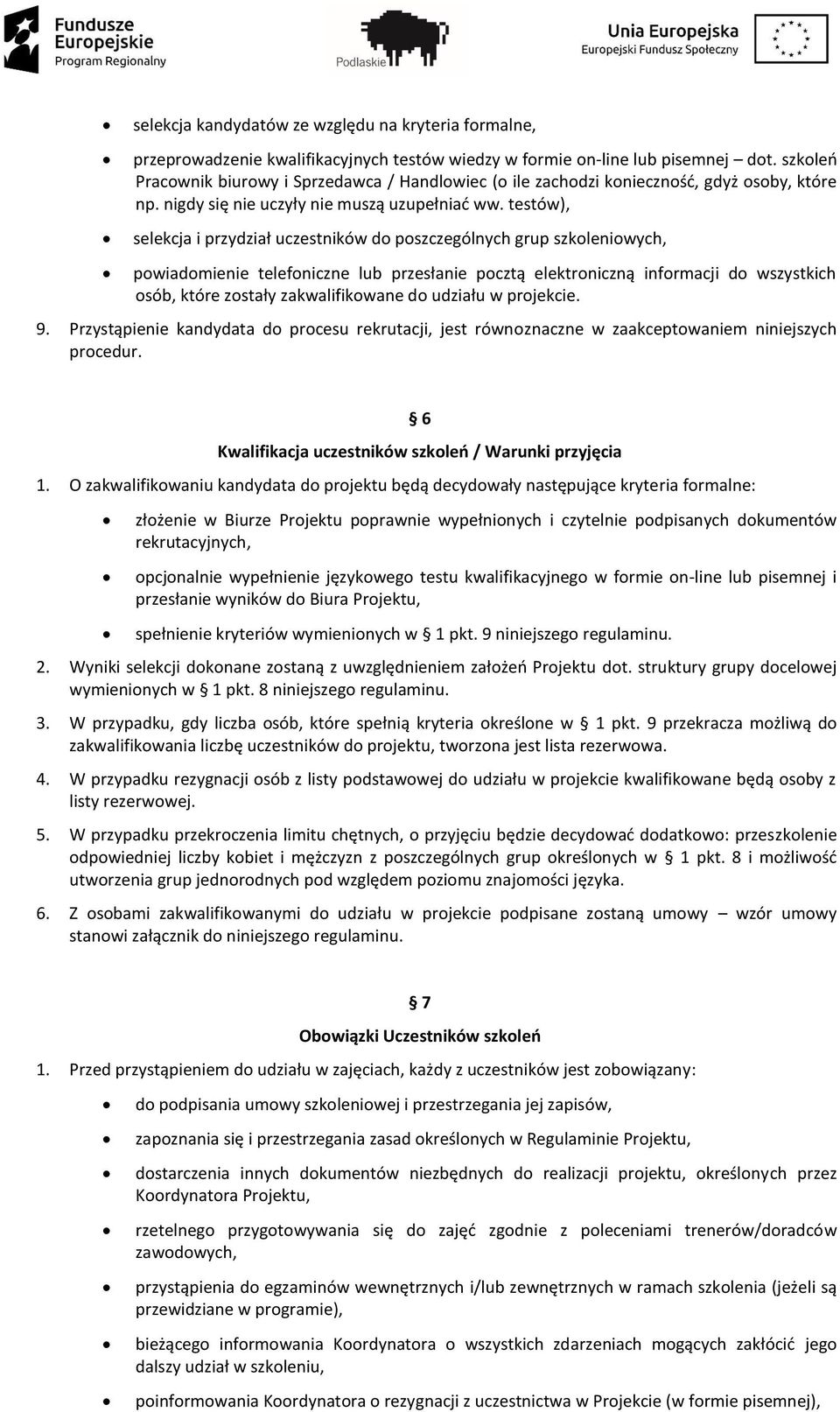 testów), selekcja i przydział uczestników do poszczególnych grup szkoleniowych, powiadomienie telefoniczne lub przesłanie pocztą elektroniczną informacji do wszystkich osób, które zostały