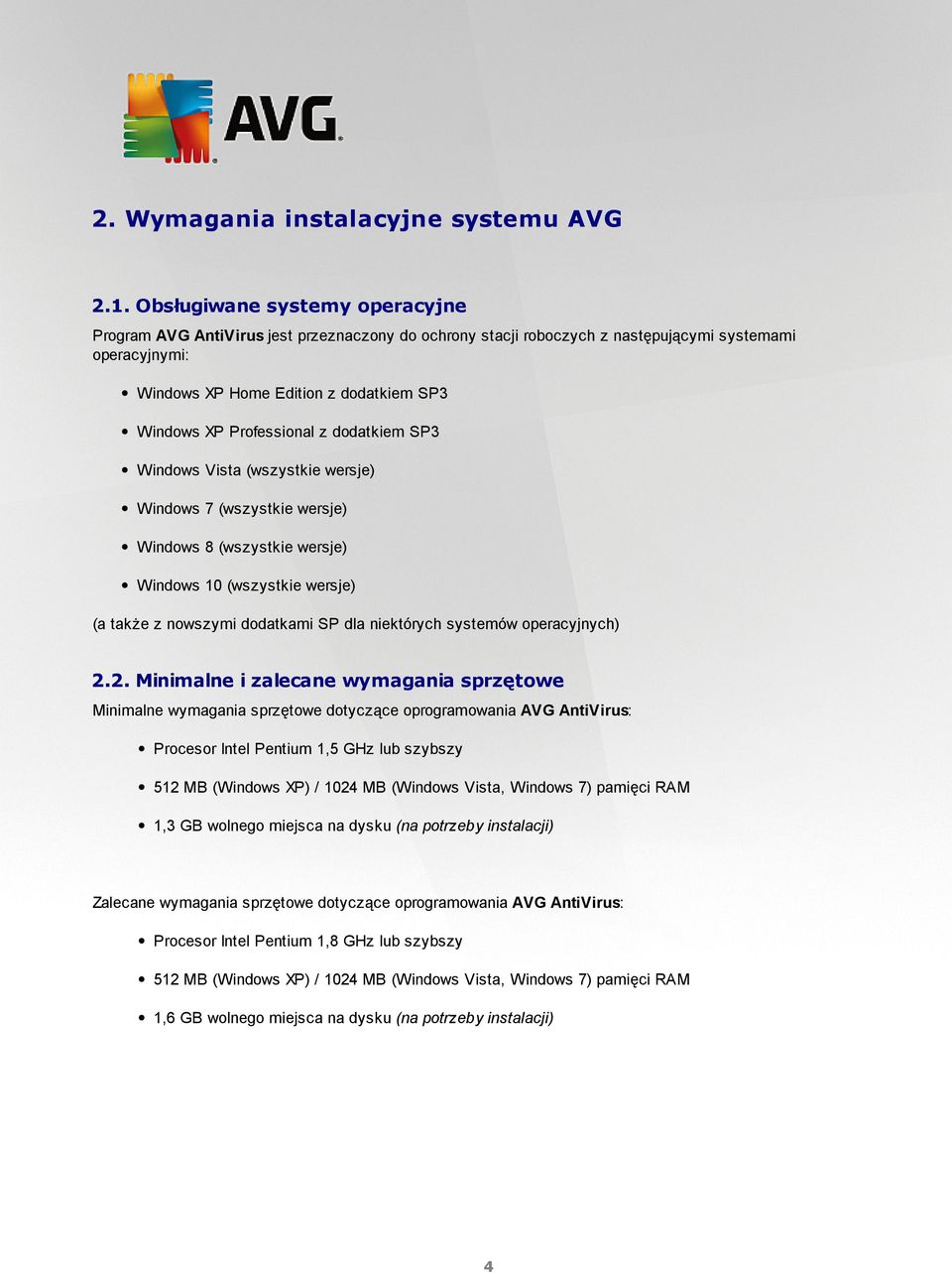 Professional z dodatkiem SP3 Windows Vista (wszystkie wersje) Windows 7 (wszystkie wersje) Windows 8 (wszystkie wersje) Windows 10 (wszystkie wersje) (a także z nowszymi dodatkami SP dla niektórych