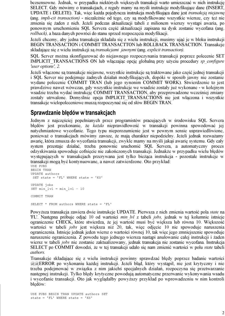 impli-cit transaction) - niezależnie od tego, czy są modyfikowane wszystkie wiersze, czy też nie zmienia się żaden z nich.