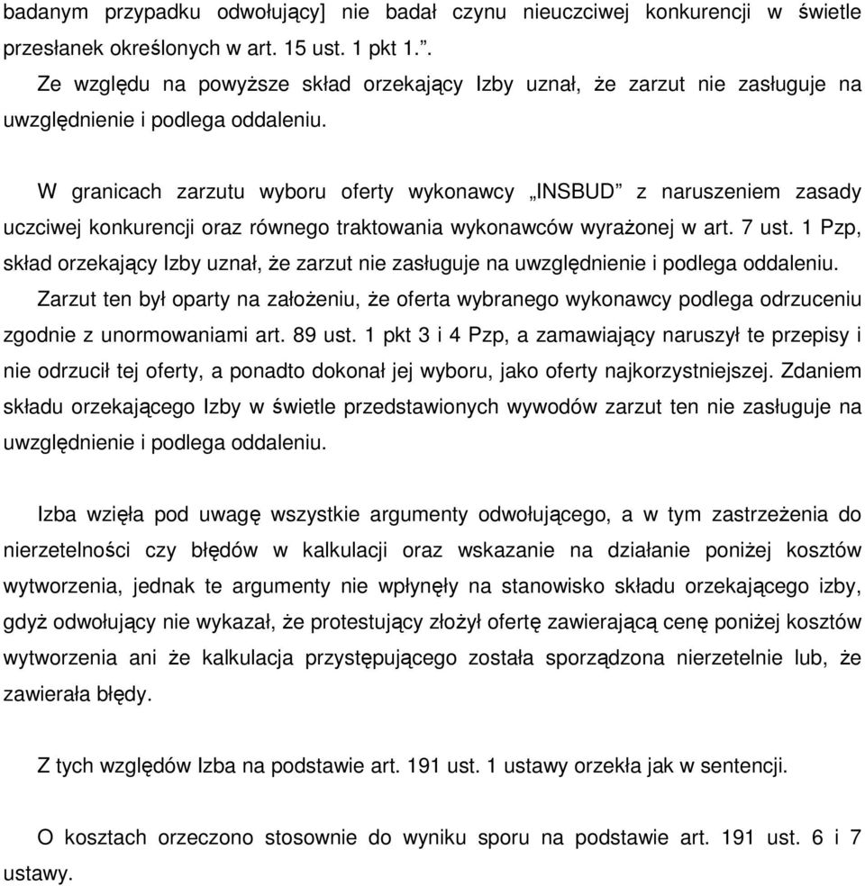 W granicach zarzutu wyboru oferty wykonawcy INSBUD z naruszeniem zasady uczciwej konkurencji oraz równego traktowania wykonawców wyraŝonej w art. 7 ust.