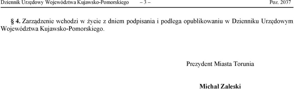 Zarządzenie wchodzi w życie z dniem podpisania i podlega