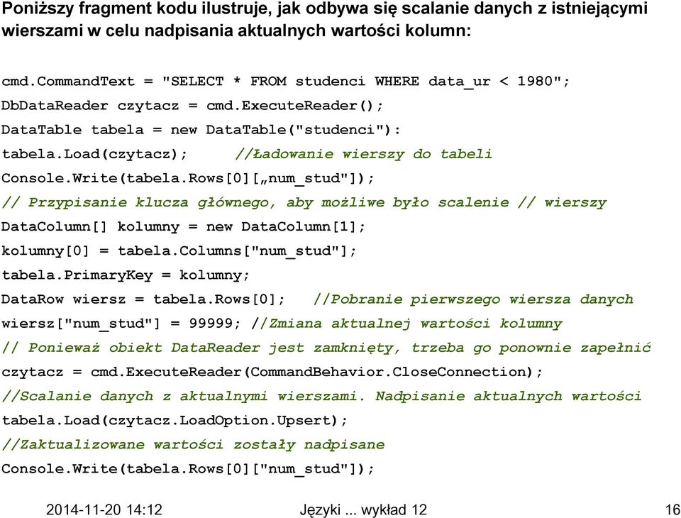 load(czytacz); //Ładowanie wierszy do tabeli Console.Write(tabela.