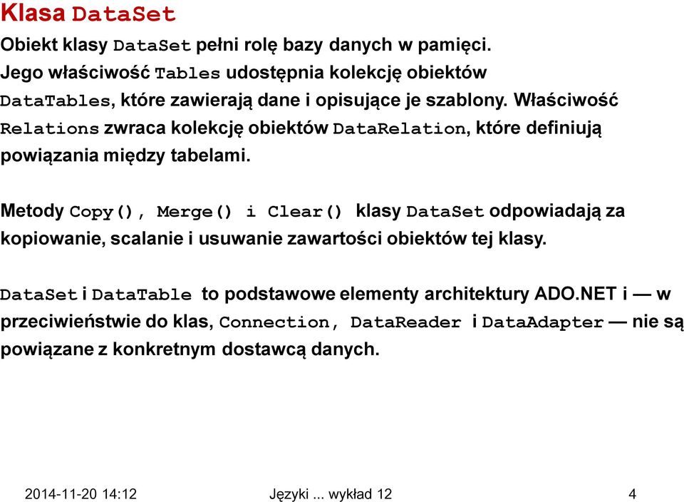 Właściwość Relations zwraca kolekcję obiektów DataRelation, które definiują powiązania między tabelami.