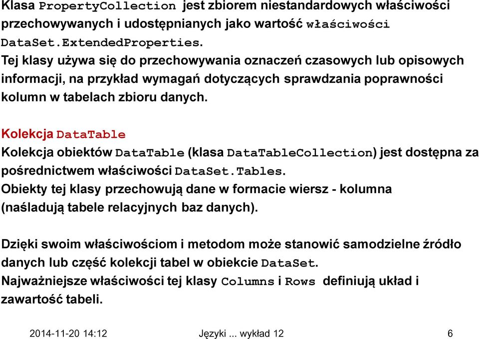 Kolekcja DataTable Kolekcja obiektów DataTable (klasa DataTableCollection) jest dostępna za pośrednictwem właściwości DataSet.Tables.