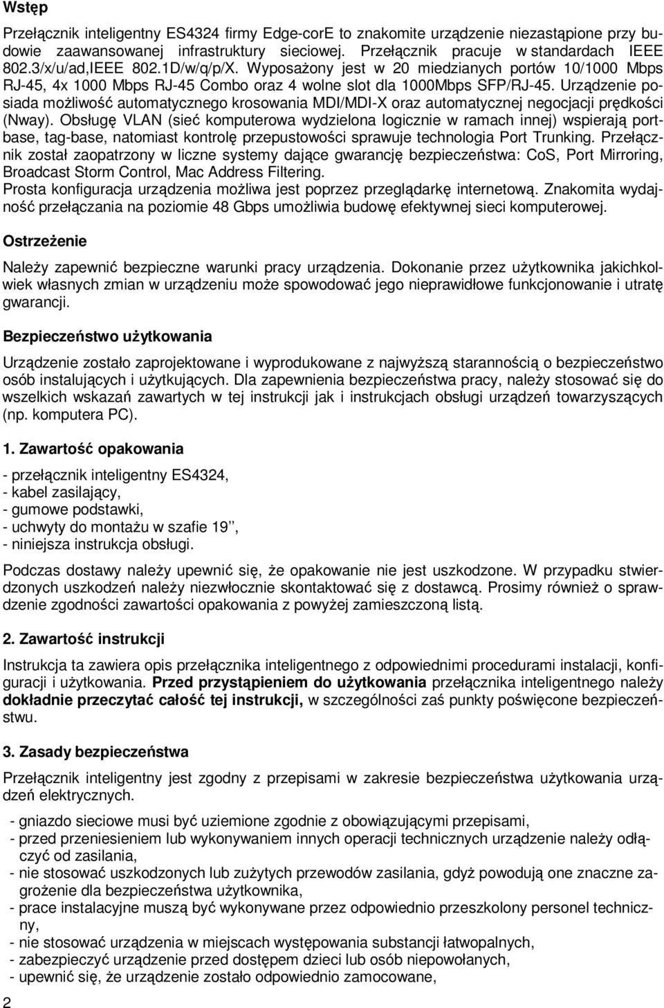 Urządzenie posiada moŝliwość automatycznego krosowania MDI/MDI-X oraz automatycznej negocjacji prędkości (Nway).