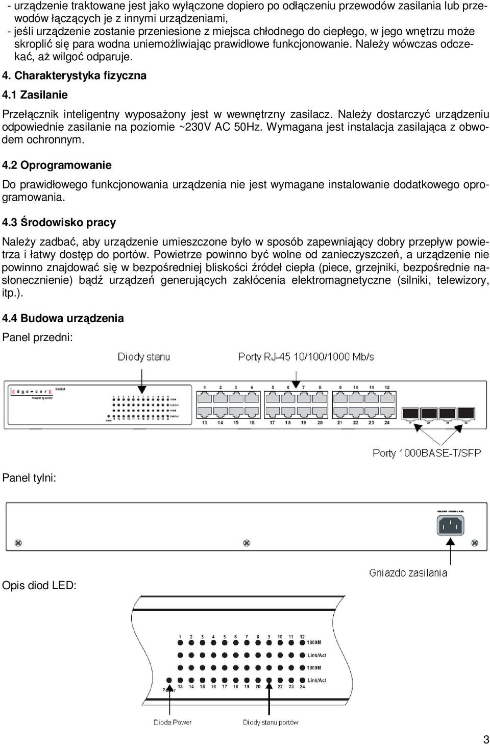 1 Zasilanie Przełącznik inteligentny wyposaŝony jest w wewnętrzny zasilacz. NaleŜy dostarczyć urządzeniu odpowiednie zasilanie na poziomie ~230V AC 50Hz.