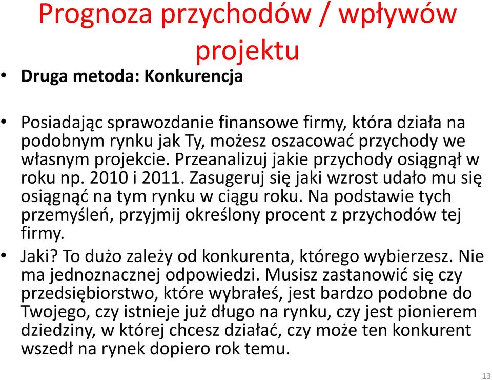 Na podstawie tych przemyśleń, przyjmij określony procent z przychodów tej firmy. Jaki? To dużo zależy od konkurenta, którego wybierzesz. Nie ma jednoznacznej odpowiedzi.