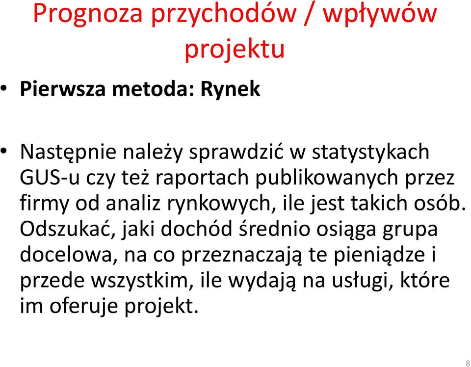 osób. Odszukać, jaki dochód średnio osiąga grupa docelowa, na co przeznaczają