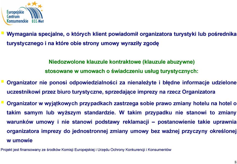 sprzedające imprezy na rzecz Organizatora Organizator w wyjątkowych przypadkach zastrzega sobie prawo zmiany hotelu na hotel o takim samym lub wyższym standardzie.