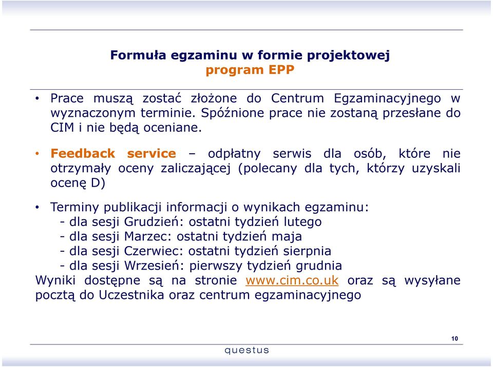 Feedback service odpłatny serwis dla osób, które nie otrzymały oceny zaliczającej (polecany dla tych, którzy uzyskali ocenę D) Terminy publikacji informacji o