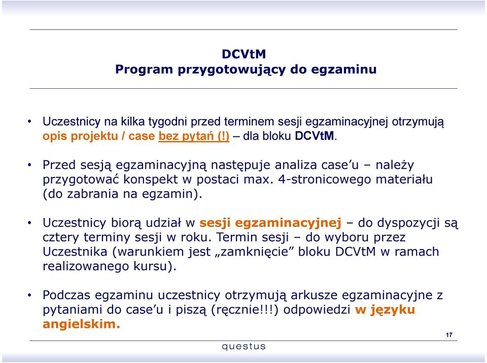 Uczestnicy biorą udział w sesji egzaminacyjnej do dyspozycji są cztery terminy sesji w roku.