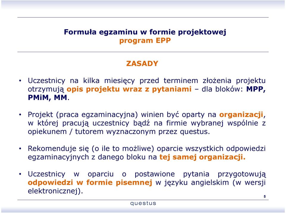 Projekt (praca egzaminacyjna) winien być oparty na organizacji, w której pracują uczestnicy bądź na firmie wybranej wspólnie z opiekunem / tutorem