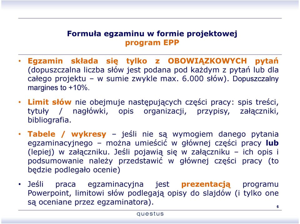 Tabele / wykresy jeśli nie są wymogiem danego pytania egzaminacyjnego można umieścić w głównej części pracy lub (lepiej) w załączniku.