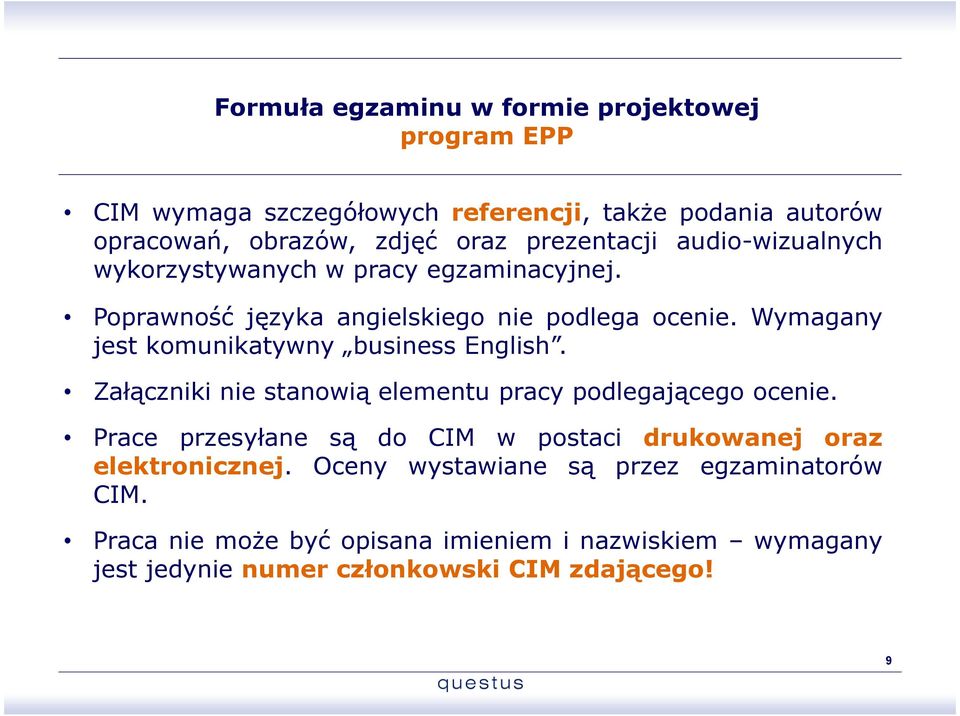 Wymagany jest komunikatywny business English. Załączniki nie stanowią elementu pracy podlegającego ocenie.