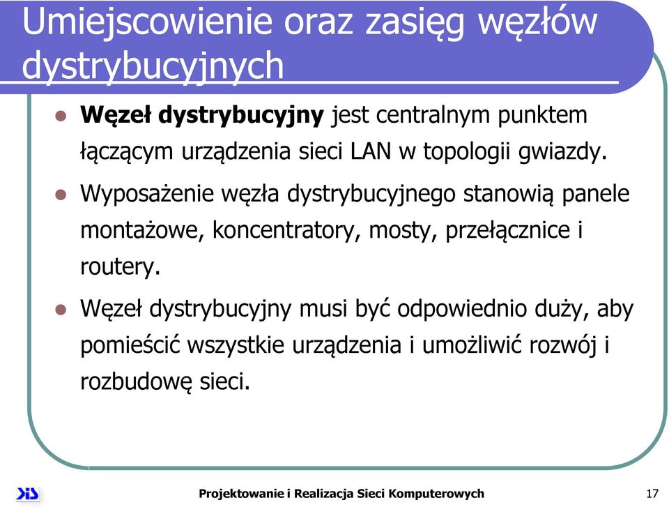 Wyposażenie węzła dystrybucyjnego stanowią panele montażowe, koncentratory, mosty, przełącznice i routery.