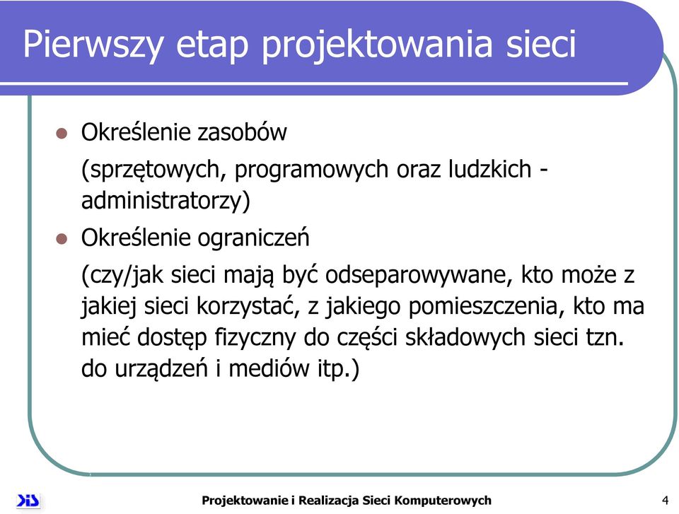 kto może z jakiej sieci korzystać, z jakiego pomieszczenia, kto ma mieć dostęp fizyczny do