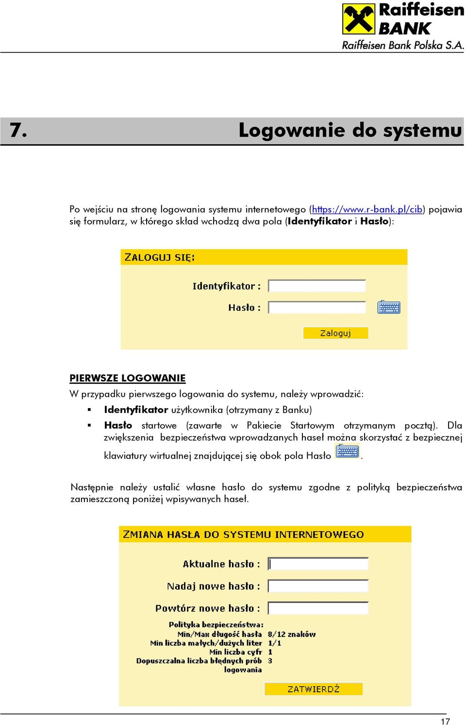 wprowadzić: Identyfikator użytkownika (otrzymany z Banku) Hasło startowe (zawarte w Pakiecie Startowym otrzymanym pocztą).