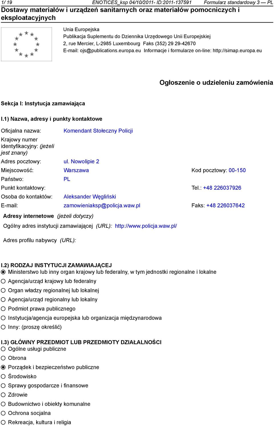 1) Nazwa, adresy i punkty kontaktowe Oficjalna nazwa: Krajowy numer identyfikacyjny: (jeżeli jest znany) Komendant Stołeczny Policji Adres pocztowy: ul.