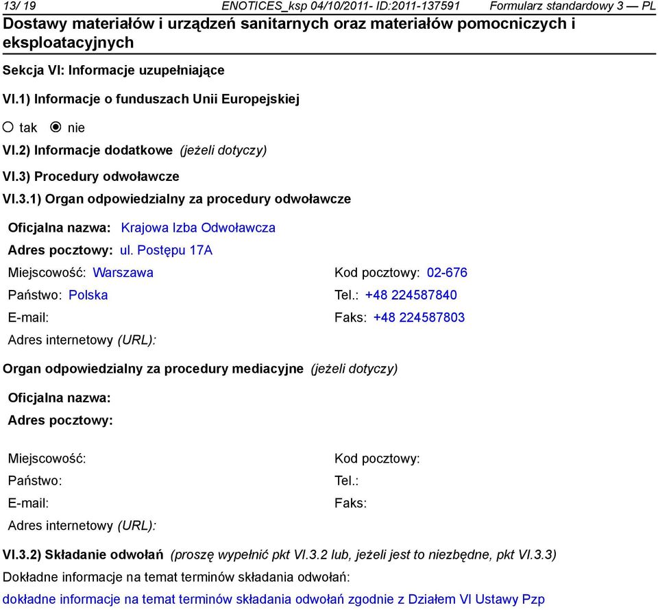 Postępu 17A Miejscowość: Warszawa Kod pocztowy: 02-676 Państwo: Polska Tel.