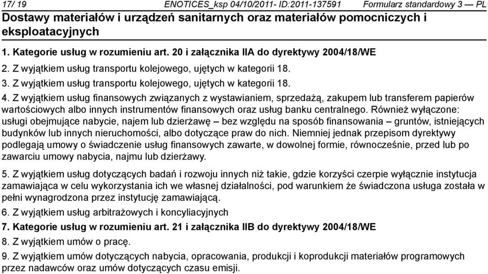 Z wyjątkiem usług finansowych związanych z wystawianiem, sprzedażą, zakupem lub transferem papierów wartościowych albo innych instrumentów finansowych oraz usług banku centralnego.