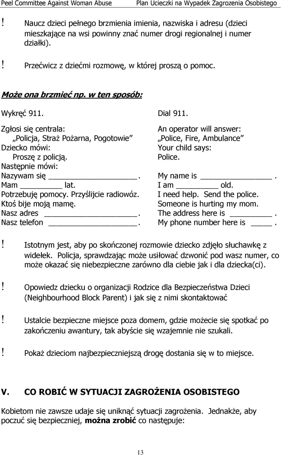 Zgłosi się centrala: An operator will answer: Policja, Straż Pożarna, Pogotowie Police, Fire, Ambulance Dziecko mówi: Your child says: Proszę z policją. Police. Następnie mówi: Nazywam się.