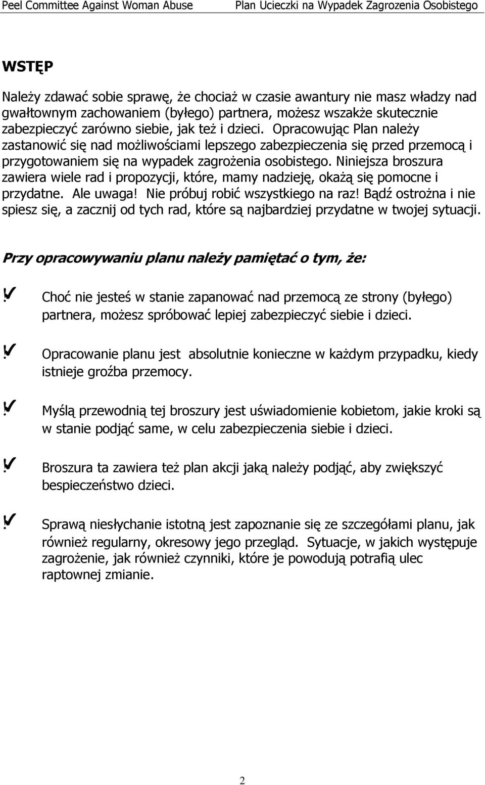 Niniejsza broszura zawiera wiele rad i propozycji, które, mamy nadzieję, okażą się pomocne i przydatne. Ale uwaga! Nie próbuj robić wszystkiego na raz!