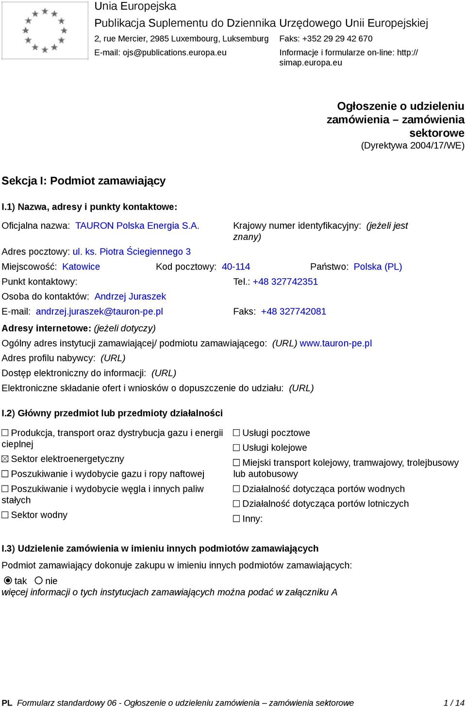 1) Nazwa, adresy i punkty kontaktowe: Oficjalna nazwa: TAURON Polska Energia S.A. Adres pocztowy: ul. ks.