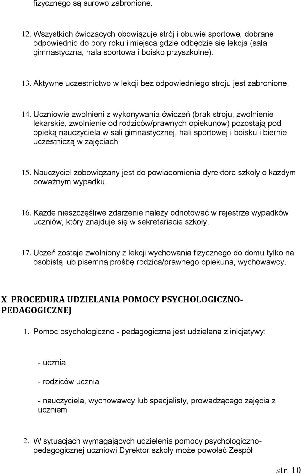 Aktywne uczestnictwo w lekcji bez odpowiedniego stroju jest zabronione. 14.