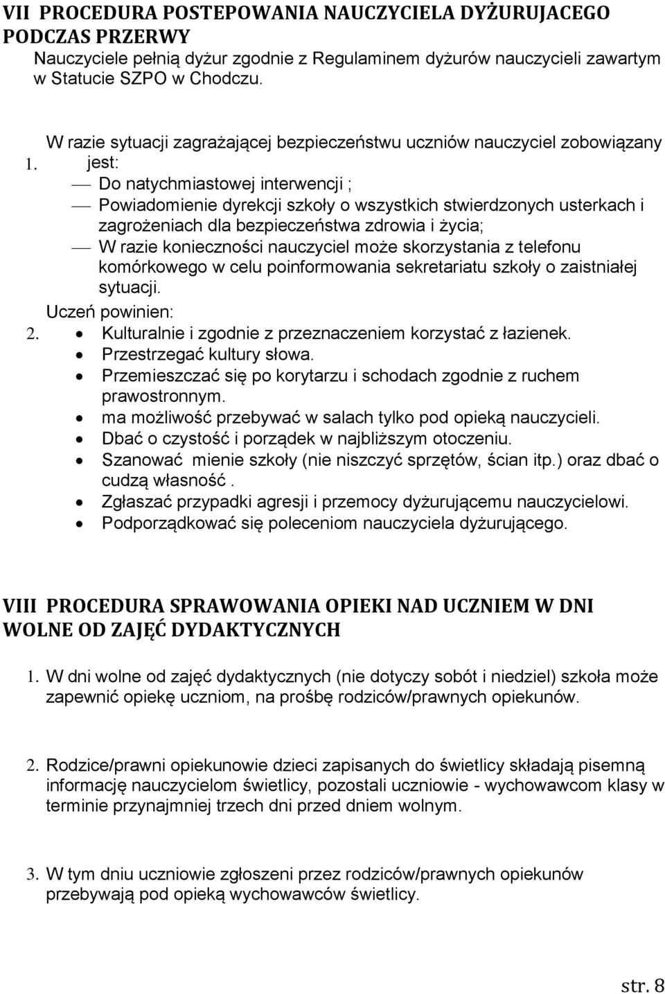 dla bezpieczeństwa zdrowia i życia; W razie konieczności nauczyciel może skorzystania z telefonu komórkowego w celu poinformowania sekretariatu szkoły o zaistniałej sytuacji.