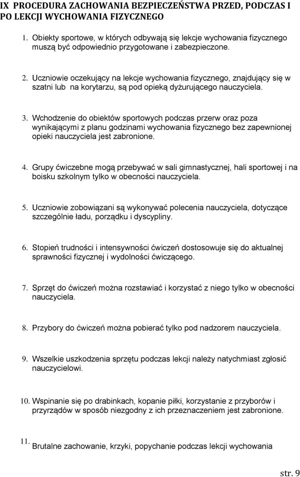 Uczniowie oczekujący na lekcje wychowania fizycznego, znajdujący się w szatni lub na korytarzu, są pod opieką dyżurującego nauczyciela. 3.