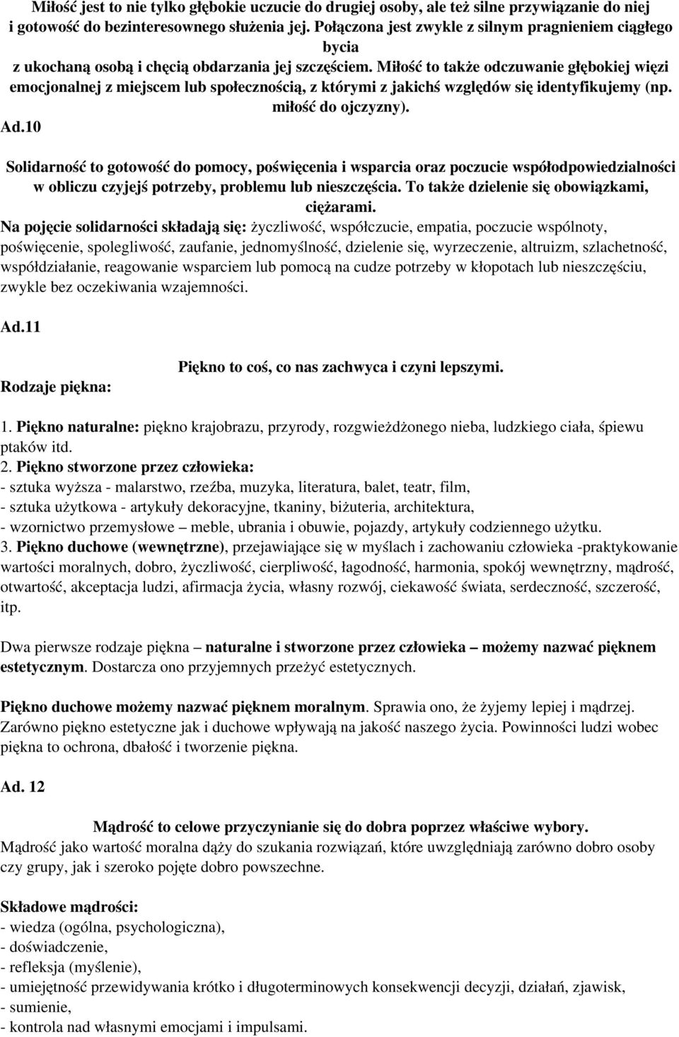 Miłość to także odczuwanie głębokiej więzi emocjonalnej z miejscem lub społecznością, z którymi z jakichś względów się identyfikujemy (np. miłość do ojczyzny). Ad.