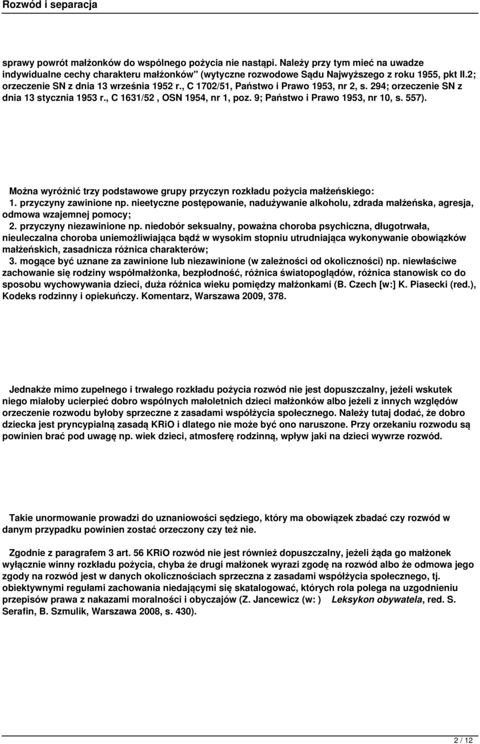 557). Można wyróżnić trzy podstawowe grupy przyczyn rozkładu pożycia małżeńskiego: 1. przyczyny zawinione np.