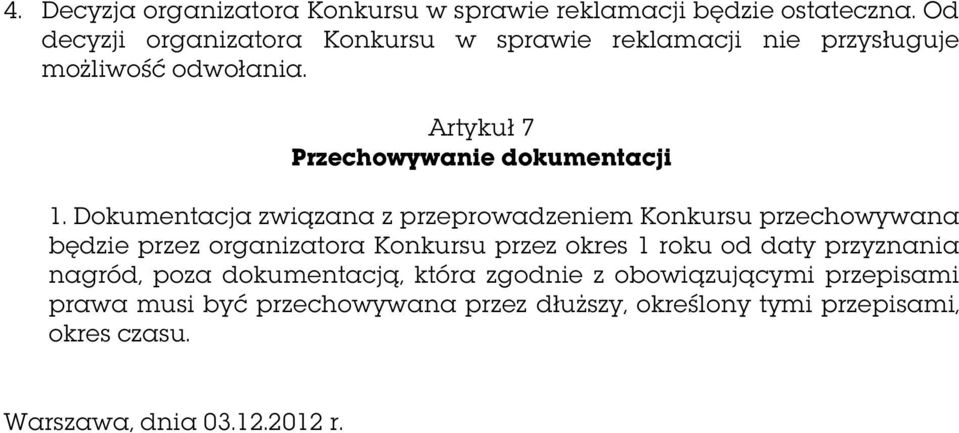 Dokumentacja związana z przeprowadzeniem Konkursu przechowywana będzie przez organizatora Konkursu przez okres 1 roku od daty