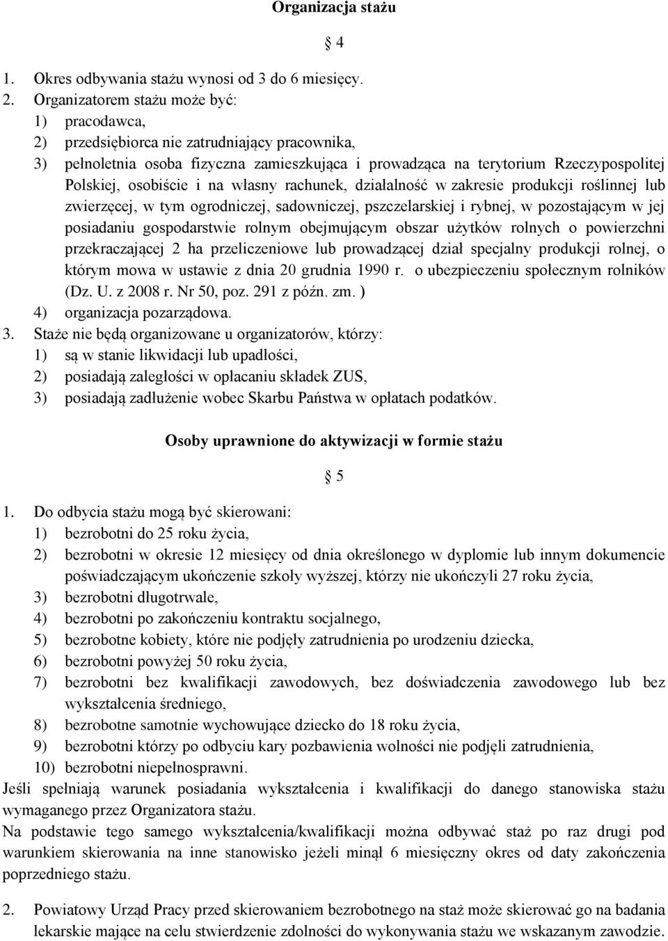 osobiście i na własny rachunek, działalność w zakresie produkcji roślinnej lub zwierzęcej, w tym ogrodniczej, sadowniczej, pszczelarskiej i rybnej, w pozostającym w jej posiadaniu gospodarstwie