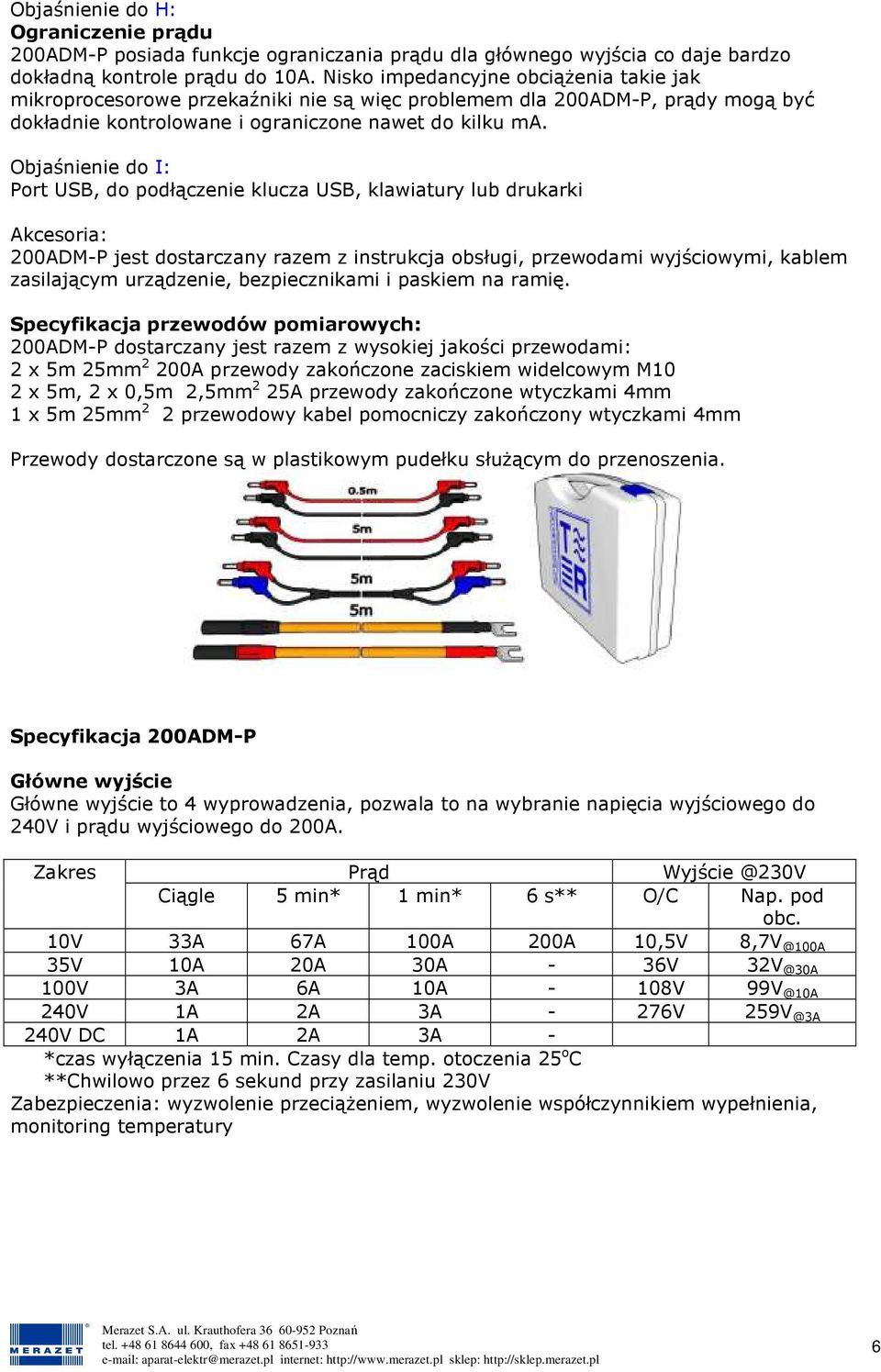 Objaśnienie do I: Port USB, do podłączenie klucza USB, klawiatury lub drukarki Akcesoria: 200ADM-P jest dostarczany razem z instrukcja obsługi, przewodami wyjściowymi, kablem zasilającym urządzenie,