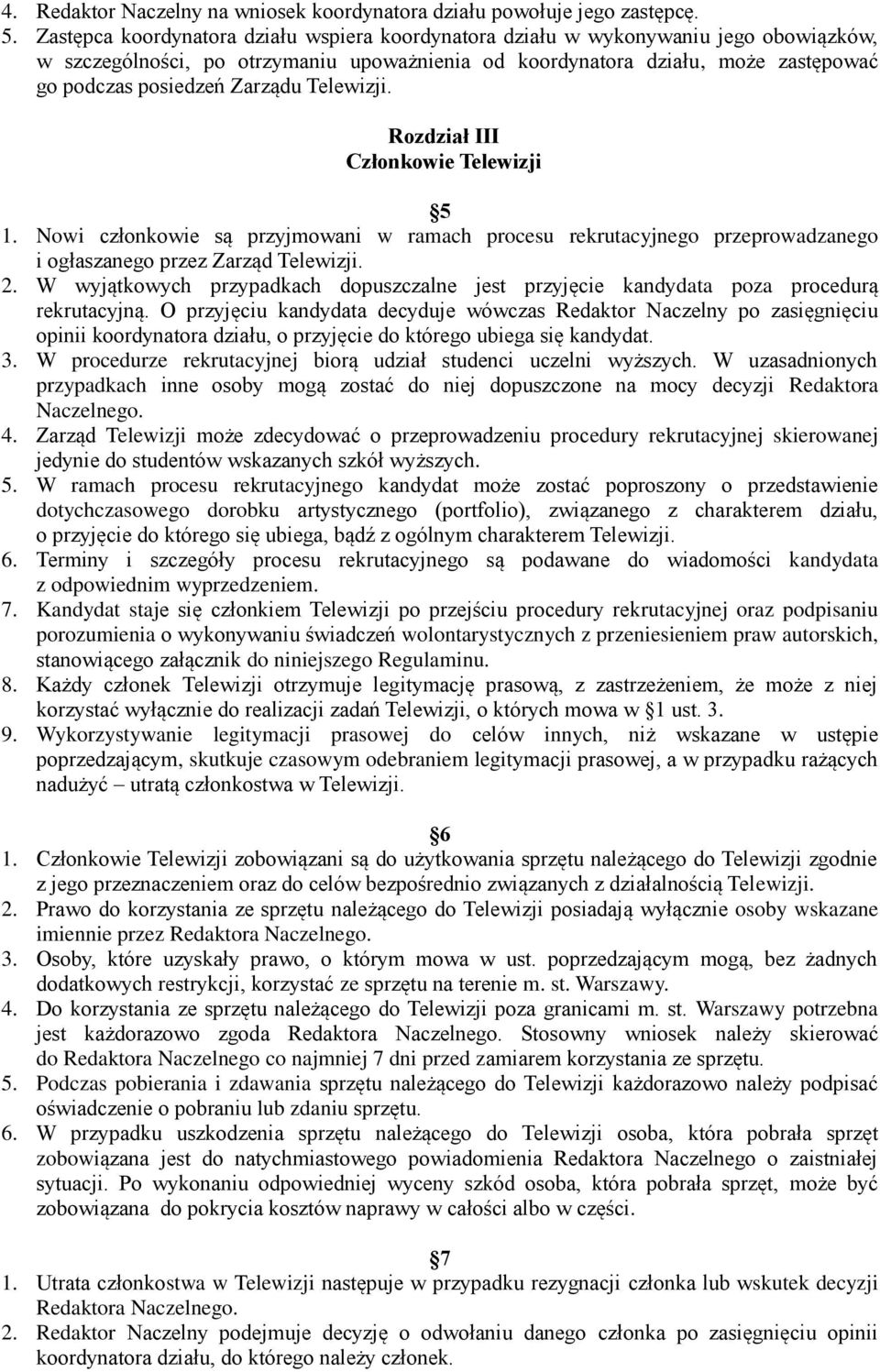 Zarządu Telewizji. Rozdział III Członkowie Telewizji 5 1. Nowi członkowie są przyjmowani w ramach procesu rekrutacyjnego przeprowadzanego i ogłaszanego przez Zarząd Telewizji. 2.