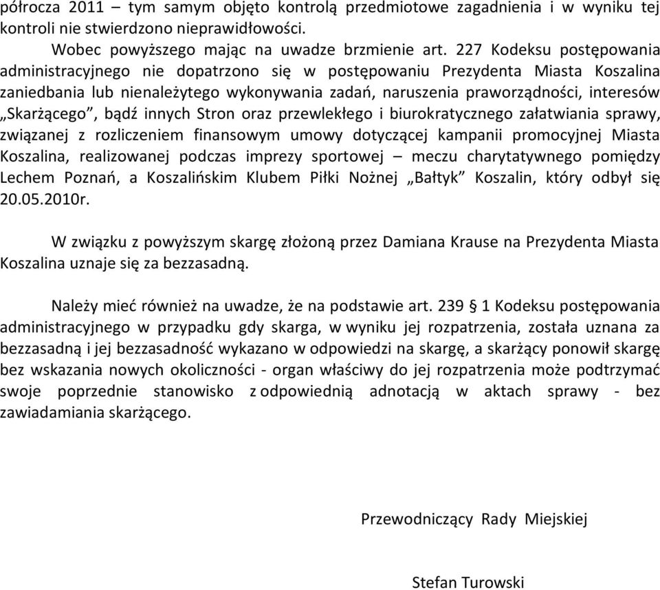 Skarżącego, bądź innych Stron oraz przewlekłego i biurokratycznego załatwiania sprawy, związanej z rozliczeniem finansowym umowy dotyczącej kampanii promocyjnej Miasta Koszalina, realizowanej podczas