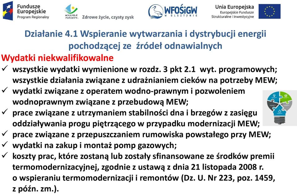 utrzymaniem stabilności dna i brzegów z zasięgu oddziaływania progu piętrzącego w przypadku modernizacji MEW; prace związane z przepuszczaniem rumowiska powstałego przy MEW; wydatki na zakup i montaż