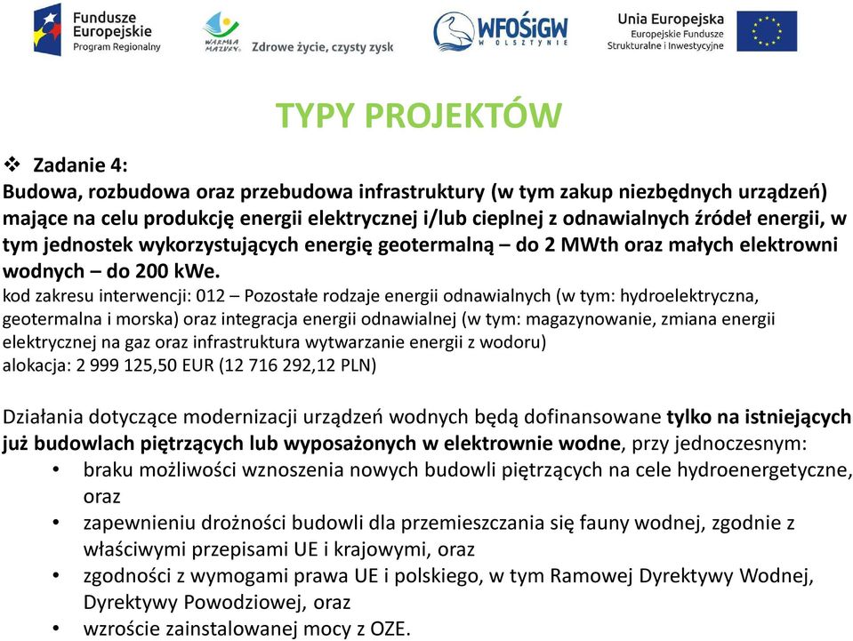 kod zakresu interwencji: 012 Pozostałe rodzaje energii odnawialnych (w tym: hydroelektryczna, geotermalna i morska) oraz integracja energii odnawialnej (w tym: magazynowanie, zmiana energii