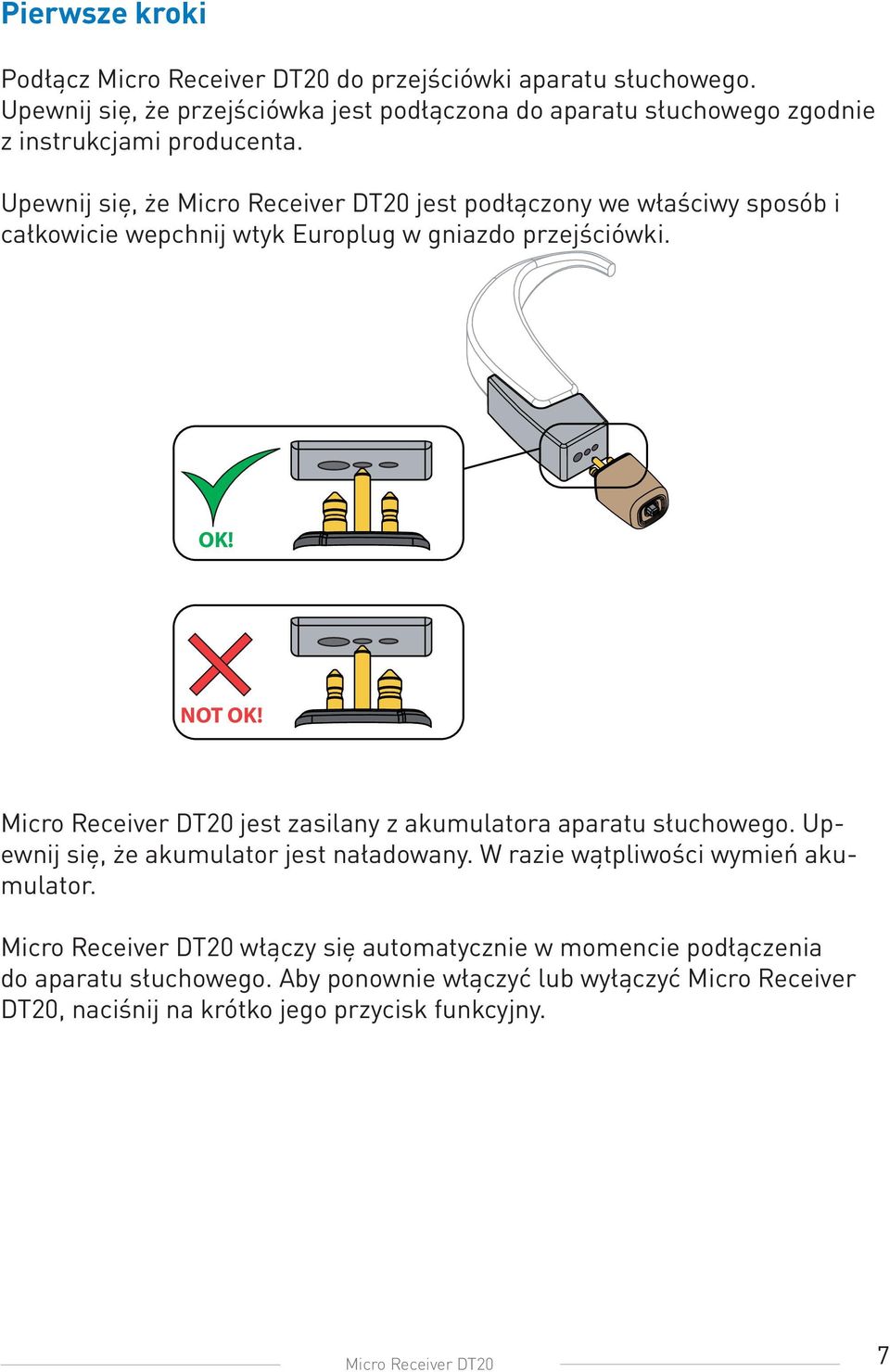 Upewnij się, że Micro Receiver DT20 jest podłączony we właściwy sposób i całkowicie wepchnij wtyk Europlug w gniazdo przejściówki. OK! NOT OK!