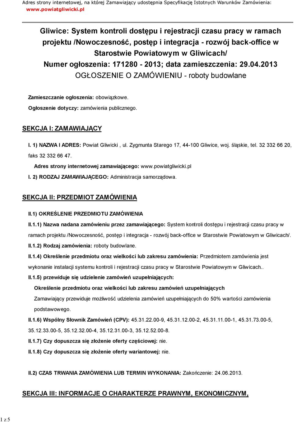 171280-2013; data zamieszczenia: 29.04.2013 OGŁOSZENIE O ZAMÓWIENIU - roboty budowlane Zamieszczanie ogłoszenia: obowiązkowe. Ogłoszenie dotyczy: zamówienia publicznego. SEKCJA I: ZAMAWIAJĄCY I.